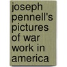 Joseph Pennell's Pictures Of War Work In America by Joseph Pennell