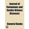 Journal Of Cutaneous And Genito-Urinary Diseases door Unknown Author
