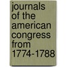 Journals of the American Congress from 1774-1788 door Congress United States.