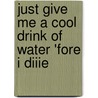 Just Give Me A Cool Drink Of Water 'Fore I Diiie door Maya Angelou