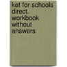 Ket For Schools Direct. Workbook Without Answers door Onbekend