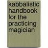 Kabbalistic Handbook For The Practicing Magician by Joseph C. Lisiewski