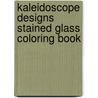 Kaleidoscope Designs Stained Glass Coloring Book by Carol Schmidt