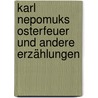 Karl Nepomuks Osterfeuer und andere Erzählungen door Matthias Albrecht