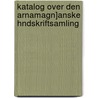Katalog Over Den Arnamagn]anske Hndskriftsamling door Rasmus Rask