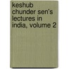Keshub Chunder Sen's Lectures In India, Volume 2 door Keshub Chunder Sen