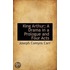 King Arthur; A Drama In A Prologue And Four Acts