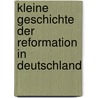 Kleine Geschichte der Reformation in Deutschland door Rolf Decot
