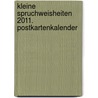 Kleine Spruchweisheiten 2011. Postkartenkalender door Onbekend