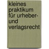 Kleines Praktikum für Urheber- und Verlagsrecht by Ludwig Delp