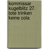 Kommissar Kugelblitz 27. Tote trinken keine Cola by Ursel Scheffler