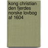 Kong Christian Den Fjerdes Norske Lovbog Af 1604 door Norway Fr. Brandt Frederik H. Hallager