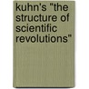 Kuhn's "The Structure of Scientific Revolutions" door Thomas S. Kuhn