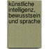 Künstliche Intelligenz, Bewusstsein und Sprache