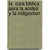 La  Cura Biblica Para la Acidez y la Indigestion by Md Don Colbert