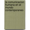 La Comunicacion Humana En El Mundo Contemporaneo door Carlos Fernandez Collado