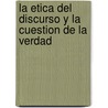 La Etica del Discurso y la Cuestion de la Verdad by Jürgen Habermas