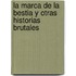 La Marca de La Bestia y Otras Historias Brutales