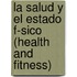 La Salud y El Estado F-Sico (Health and Fitness)