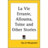 La Vie Errante, Allouma, Toine And Other Stories by Guy de Maupassant