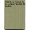 Laboratory Manual to Accompany Puntos de Partida door Marty Knorre