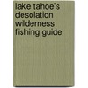 Lake Tahoe's Desolation Wilderness Fishing Guide door Jerome Yesavage