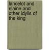 Lancelot and Elaine and Other Idylls of the King door Dcl Alfred Tennyson