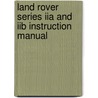 Land Rover Series Iia And Iib Instruction Manual by Brooklands Books Ltd
