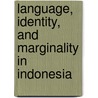 Language, Identity, And Marginality In Indonesia door Joel Kuipers