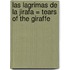 Las Lagrimas de la Jirafa = Tears of the Giraffe