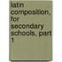 Latin Composition, For Secondary Schools, Part 1