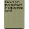 Leaders And Their Followers In A Dangerous World door Jerrold M. Post