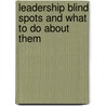 Leadership Blind Spots and What to Do about Them by Karen Blakeley