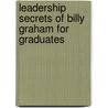 Leadership Secrets of Billy Graham for Graduates door Marshall Shelley