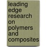 Leading Edge Research On Polymers And Composites door Onbekend