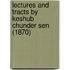 Lectures And Tracts By Keshub Chunder Sen (1870)