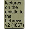 Lectures On The Epistle To The Hebrews V2 (1867) door William Lindsay