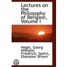 Lectures On The Philosophy Of Religion, Volume I by Hegel Georg Wilhelm Friedrich