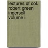 Lectures of Col. Robert Green Ingersoll Volume I door Robert Green Ingersoll