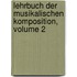 Lehrbuch Der Musikalischen Komposition, Volume 2