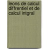 Leons de Calcul Diffrentiel Et de Calcul Intgral by Francois Napoleon Moigno