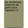 Les Anciennes Maisons De Paris Sous Napoleon Iii by Tome Quatri me