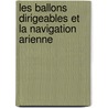 Les Ballons Dirigeables Et La Navigation Arienne door Raoul Marquis