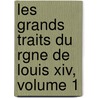 Les Grands Traits Du Rgne De Louis Xiv, Volume 1 door Henri Vast
