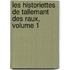 Les Historiettes de Tallemant Des Raux, Volume 1