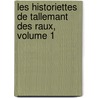 Les Historiettes de Tallemant Des Raux, Volume 1 by Tallemant Des R�Aux