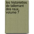 Les Historiettes de Tallemant Des Raux, Volume 7