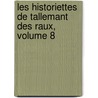 Les Historiettes de Tallemant Des Raux, Volume 8 by Tallemant Des Rï¿½Aux