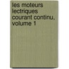 Les Moteurs Lectriques Courant Continu, Volume 1 by Henr� Leblond