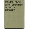 Let's Talk about When Your Mom or Dad is Unhappy door Diana Star Helmer